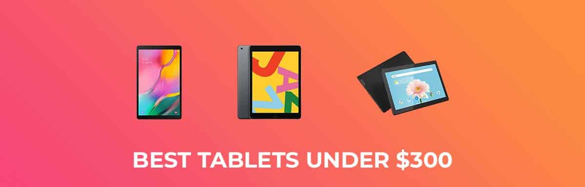 Best Tablets Under $300