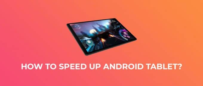 How To Speed Up Android Tablet