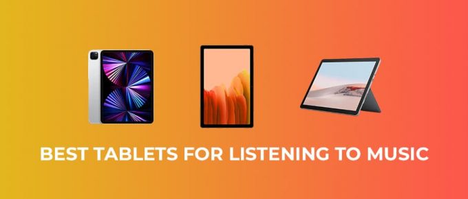 Best Tablets For Listening To Music