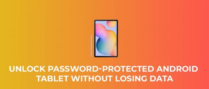 How To Unlock a Password-Protected Android Tablet Without Losing Data
