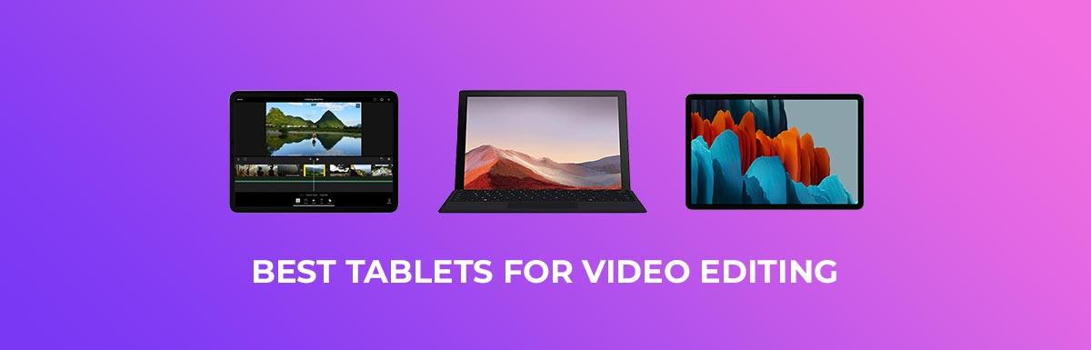 Best Tablets for Video Editing