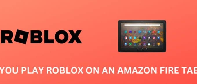 Can You Play Roblox on Amazon Fire Tablet