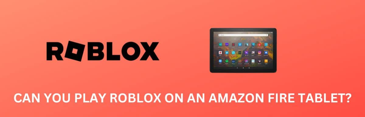Can You Play Roblox on Amazon Fire Tablet